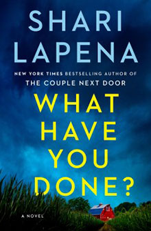 Cover of "What Have You Done?" by Shari Lapena, featuring a bold yellow title over a dark sky with a small red house in the field.