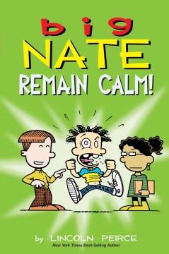 Cover of "Big Nate: Remain Calm!" by Lincoln Peirce, showing three cartoon characters on a green background.