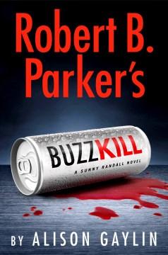 Book cover: "Robert B. Parker's Buzz Kill" by Alison Gaylin, featuring a silver can and a red liquid spill against a dark background.