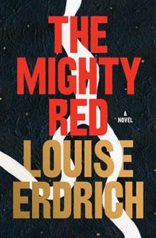 Book cover of "The Mighty Red" by Louise Erdrich, with bold, red and gold title text on a dark background with white ribbon-like lines.