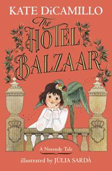 Book cover of "The Hotel Balzaar" by Kate DiCamillo, illustrated by Júlia Sardà, featuring a girl with a green bird.