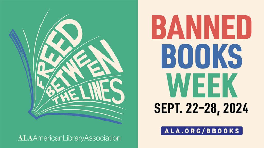 Graphic with an open book and text "Free Between the Lines". Text: "Banned Books Week, Sept. 22-28, 2024. ALA.org/bbooks".