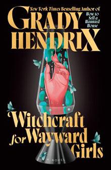 Book cover: A red hand and butterflies inside a lava lamp with the title "Witchcraft for Wayward Girls" by Grady Hendrix.