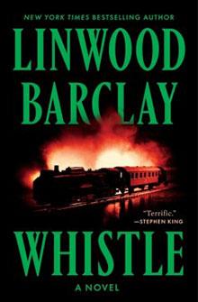 Book cover for "Whistle" by Linwood Barclay, featuring a train in flames with green and red text.