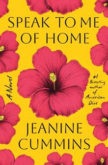 Book cover of "Speak to Me of Home" by Jeanine Cummins, decorated with large pink hibiscus flowers on yellow.