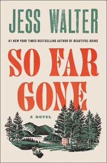 Book cover for "So Far Gone" by Jess Walter, featuring trees, a river, and mountains in the background.