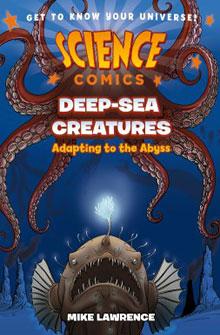 A giant squid and an anglerfish feature on the cover of "Science Comics: Deep-Sea Creatures" by Mike Lawrence.