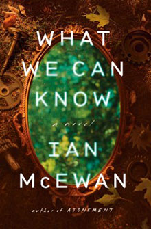 Book cover for "What We Can Know" by Ian McEwan features an oval mirror and scattered gears on a leafy ground.