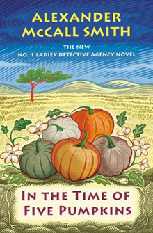 Colorful pumpkins and white flowers on a field, with the book title "In the Time of Five Pumpkins" by Alexander McCall Smith.