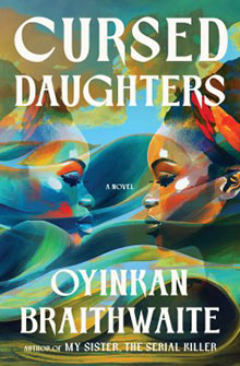 Book cover for "Cursed Daughters" by Oyinkan Braithwaite, featuring two women facing each other in vibrant colors.