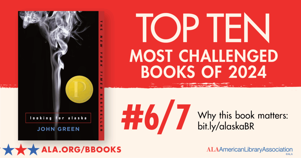 Book cover for "Looking for Alaska" by John Green; text: Top Ten Most Challenged Books of 2024, #6/7.