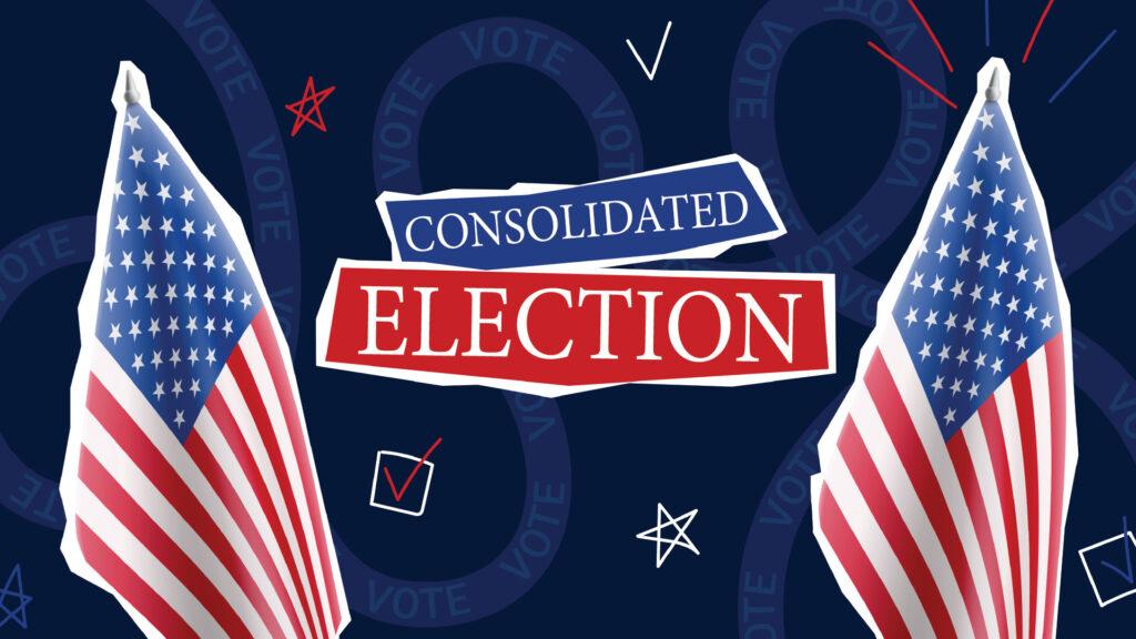 Two U.S. flags flank text saying "Consolidated Election" on a blue background with stars and checkmarks.