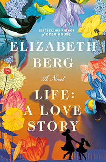 Colorful book cover for "Life: A Love Story" by Elizabeth Berg, featuring flowers and two girls holding hands.