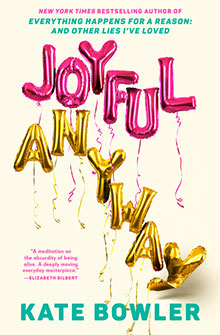 Book cover with balloon letters spelling "Joyful Anyway" and text by Kate Bowler on a cream background.