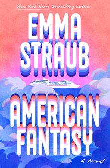 Book cover of "American Fantasy" by Emma Straub, featuring a cruise ship sailing above colorful clouds.