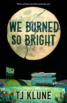 A cracked, glowing moon above a retro bus and wildflowers; text reads “We Burned So Bright” by TJ Klune.
