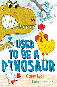 Illustrated dinosaur and chickens above the title "I Used to Be a Dinosaur" by Casey Lyall and Laurie Keller.