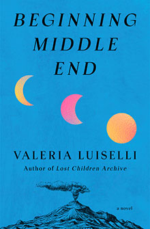 Blue book cover with three moon phases and a yellow sun, titled "Beginning Middle End" by Valeria Luiselli.