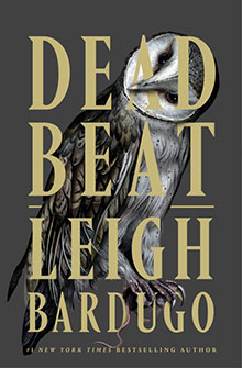 A barn owl perches in the background behind large gold text reading “Dead Beat Leigh Bardugo.”.