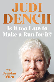 Book cover for “Is it too Late to Make a Run for it?” by Judi Dench with Brendan O’Hea.