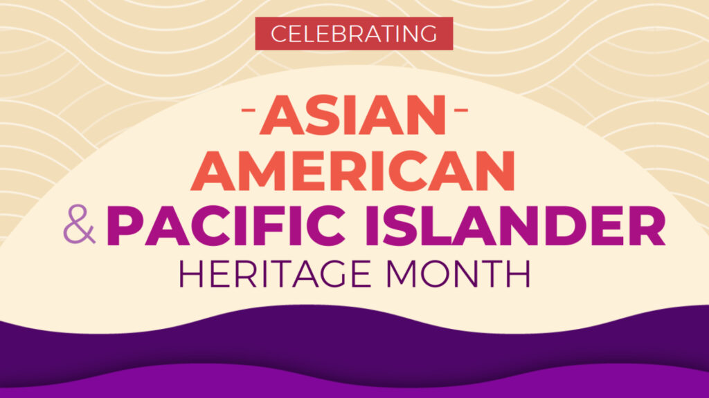 Celebrating Asian American and Pacific Islander Heritage Month with bold, colorful text on patterned background.