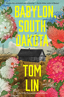 Book cover for "Babylon, South Dakota" by Tom Lin, featuring a house and colorful flowers on a rural landscape.