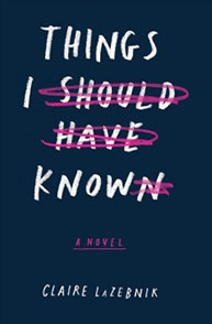 Cover of the book "Things I Should Have Known: A Novel" by Claire Lazebnik, with crossed-out text in pink.