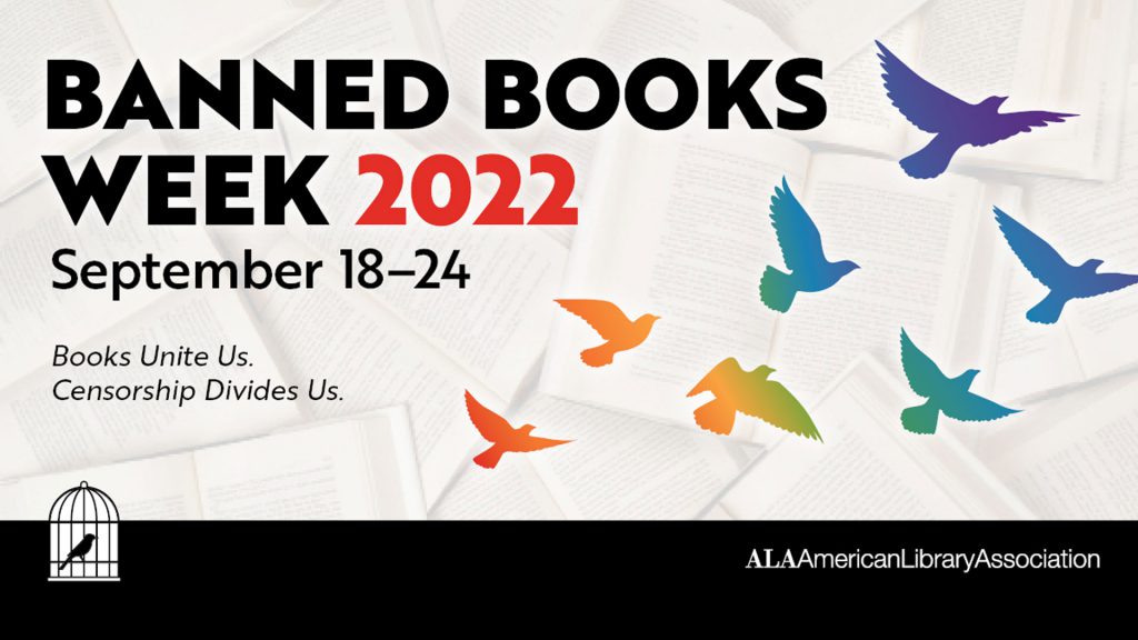 Banned Books Week 2022, September 18-24. Birds flying over open books. Text: "Books Unite Us. Censorship Divides Us.".