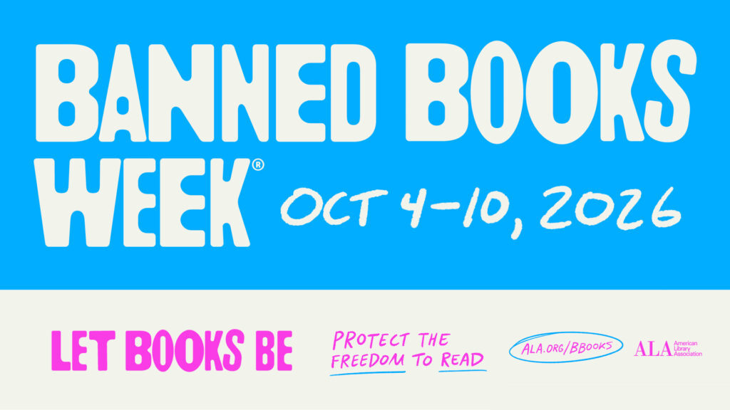 Blue and white graphic reading "Banned Books Week, Oct 4–10, 2026. Let Books Be. Protect the Freedom to Read.