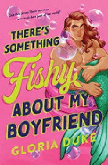 Book cover showing a shirtless male merman and bubbles with the title "There's Something Fishy About My Boyfriend.