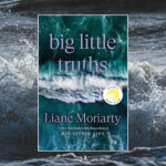 Book cover for “Big Little Truths” by Liane Moriarty, with ocean waves in the background.