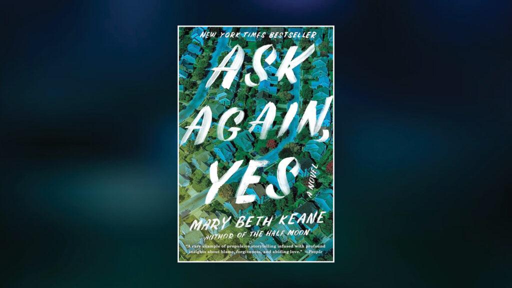 Book cover of "Ask Again, Yes" by Mary Beth Keane with leafy green and blue background and white text.