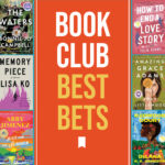 Book Club Best Bets. Six book covers: "The Waters," "Memory Piece," "Just for the Summer," "How to End a Love Story," "Amazing Grace Adams," and "Redwood Court.