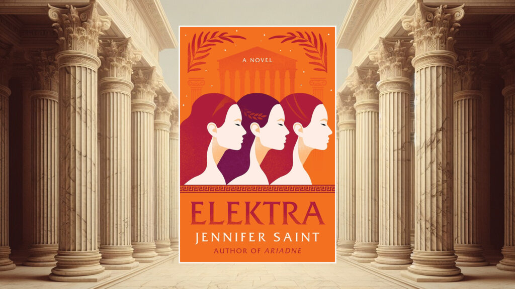 Book cover of "Elektra" by Jennifer Saint, with three women’s profiles and Greek columns in the background.