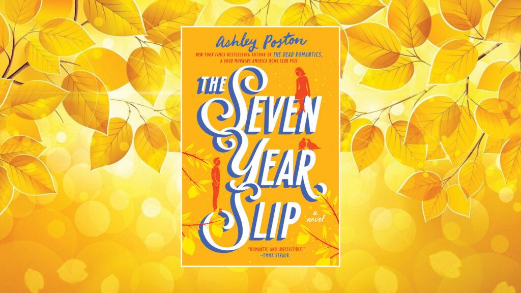 Book cover of "The Seven Year Slip" by Ashley Poston on a yellow background with autumn leaves.