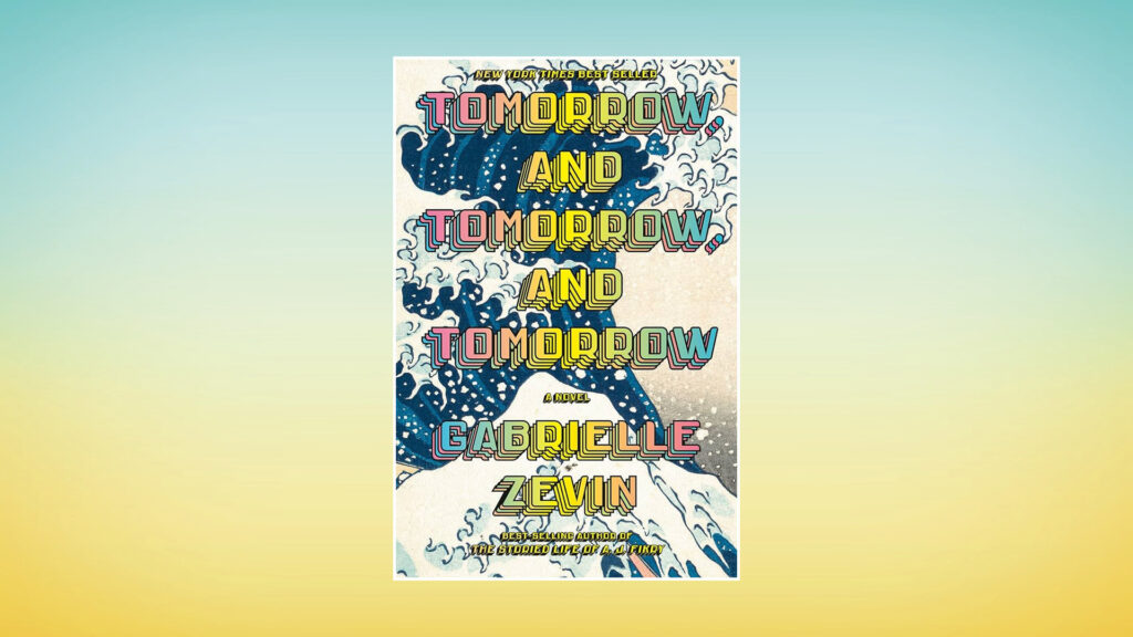 Book cover of "Tomorrow, and Tomorrow, and Tomorrow" by Gabrielle Zevin, featuring wavy, colorful artwork in the background.