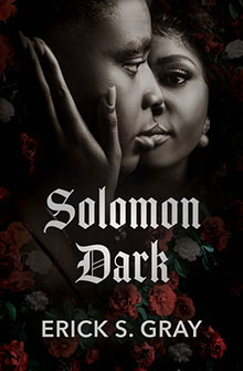 A close-up of two people embracing, overlaid with “Solomon Dark” and “Erick S. Gray” amid dark roses.