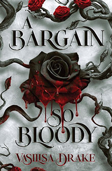 A black rose dripping blood with thorny vines and the text “A Bargain So Bloody” by Vasilisa Drake.