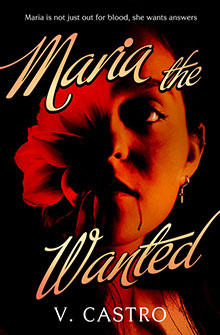 A woman’s face with a red flower, dramatic lighting, and the title “Maria the Wanted” by V. Castro.