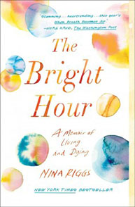 Cover of the book "The Bright Hour: A Memoir of Living and Dying" by Nina Riggs, featuring watercolor spots.