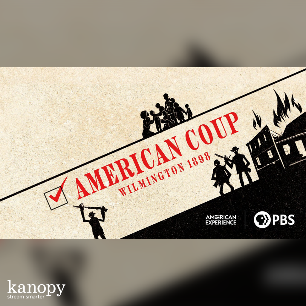 Silhouettes of people and buildings with text: "American Coup, Wilmington 1898," PBS, American Experience, Kanopy.