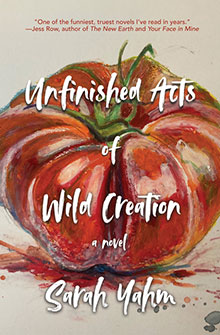 Book cover with a large painted tomato and the title "Unfinished Acts of Wild Creation" by Sarah Yahn.