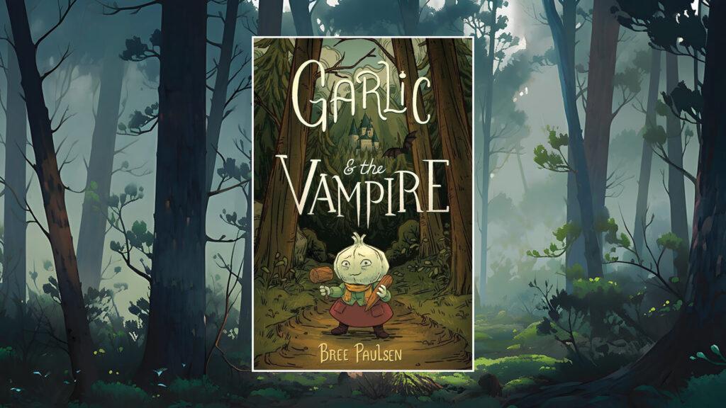 Cover of "Garlic & the Vampire" by Bree Paulsen, showing a garlic character in a forest with a castle in the background.