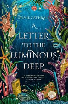 Book cover of "A Letter to the Luminous Deep" by Sylvie Cathrall featuring an underwater scene with various sea creatures and objects.