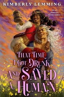 Book cover: "That Time I Got Drunk and Saved a Human" by Kimberly Lemming, featuring a joyful character lifting another.