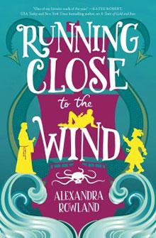 Book cover of "Running Close to the Wind" by Alexandra Rowland, featuring silhouettes of a sailor, a lady, and waves.