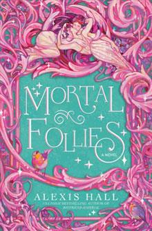 Book cover of "Mortal Follies" by Alexis Hall, featuring intricate pink vines and a fairy on a green background.