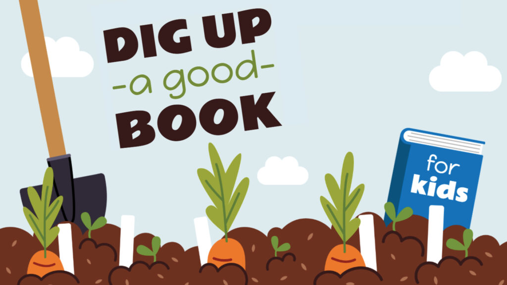 Illustration of carrots and a shovel in soil, with text: "Dig up a good book for kids.