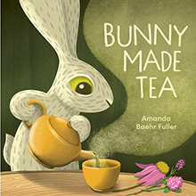 Illustrated bunny pours tea from a teapot into a cup; text reads "Bunny Made Tea" by Amanda Baehr Fuller.