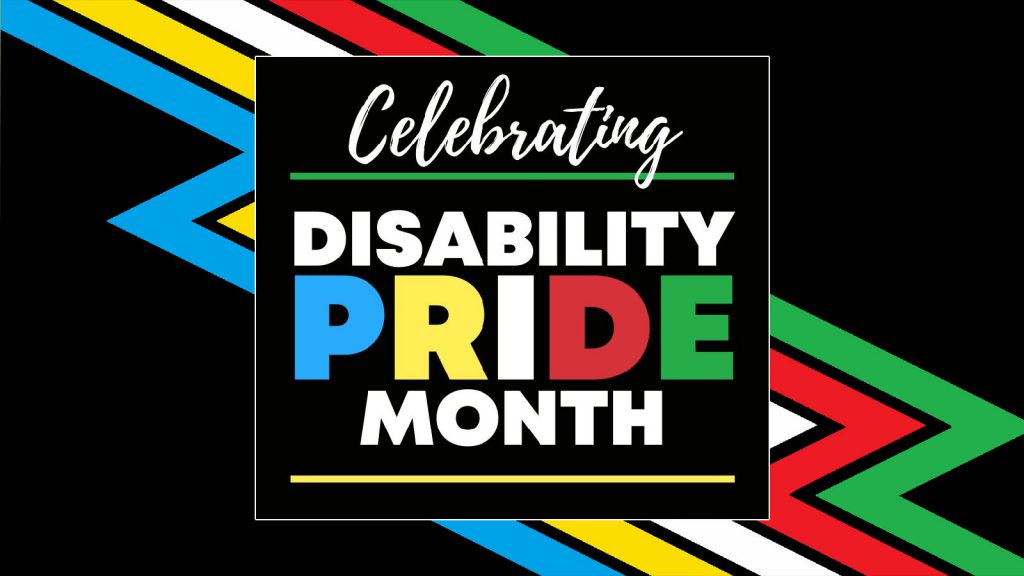 Celebrating Disability Pride Month" with colorful patterns and text on a black background.